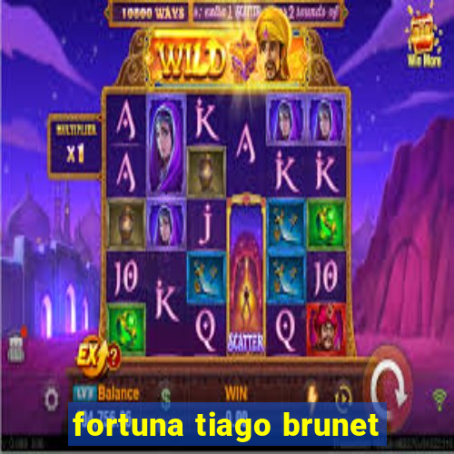 fortuna tiago brunet